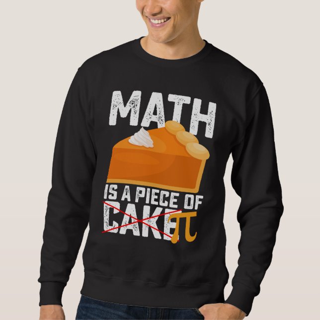 Math Is A Piece Of Cake Pi Day Funny Sweatshirt (Front)