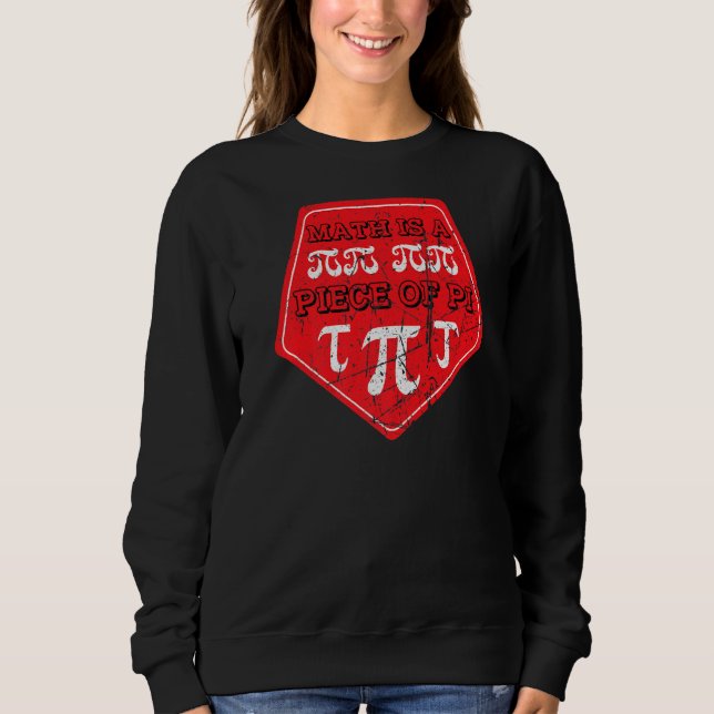 Math is a Piece of Pi Day 3 14 March 14th Math Tea Sweatshirt (Front)