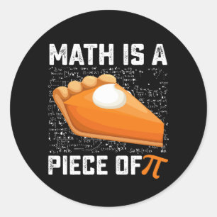 Math Is A Piece Of Pi Day Pie Mathematics Classic Round Sticker