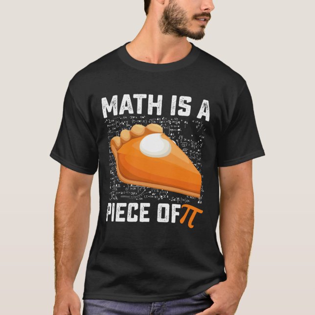 Math Is A Piece Of Pi Day Pie Mathematics T-Shirt (Front)