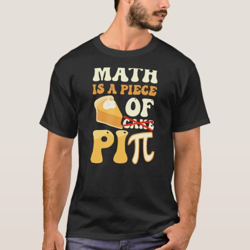 Math Is A Piece Of Pi Funny Pi Day T_Shirt