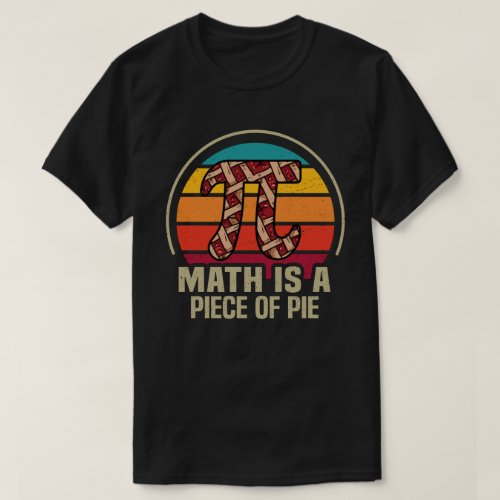 Math Is A Piece of Pie Funny Pi Day 314 Math T_Shirt