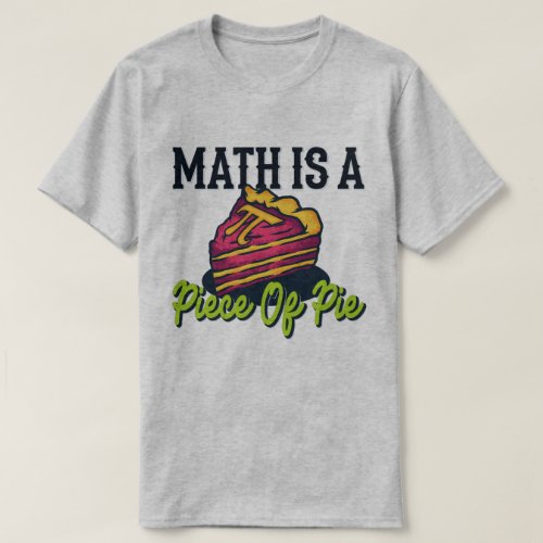 Math Is A Piece of Pie Funny Pi Day 314 Math T_Shirt