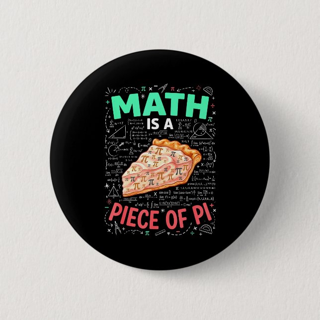 Math Is A Piece Of Pie - Pi Day &amp; Math Lover T Button (Front)