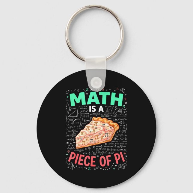 Math Is A Piece Of Pie - Pi Day &amp; Math Lover T Keychain (Front)