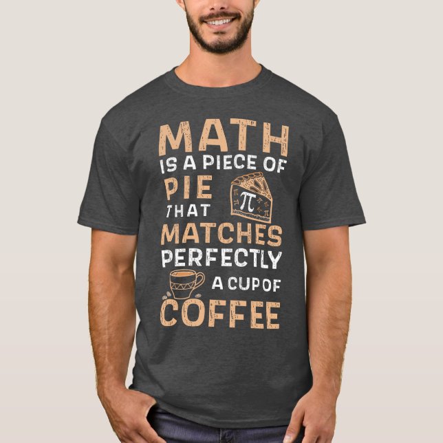 Math is a Piece of Pie Pi Day Coffee T-Shirt (Front)
