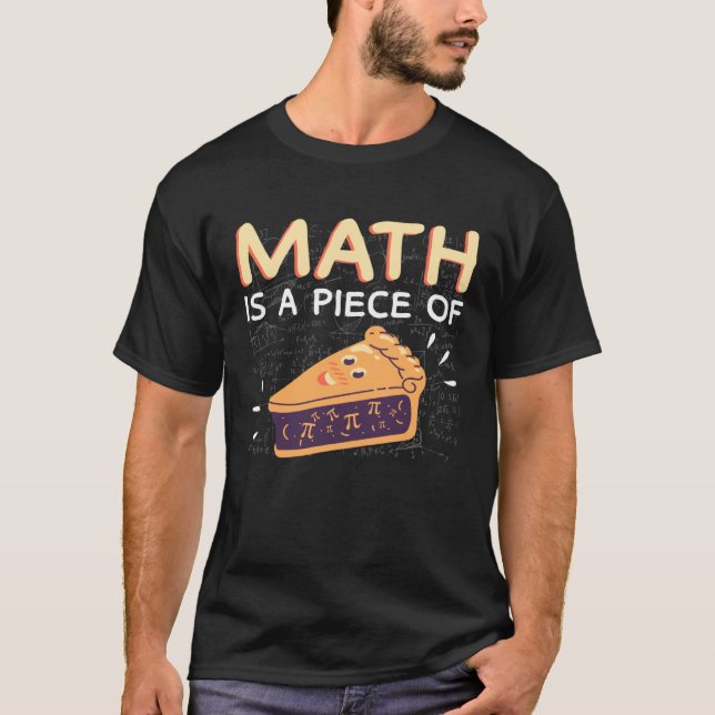 Math is a Piece of Pie  Pi Day & Math Calculation T-Shirt (Front)