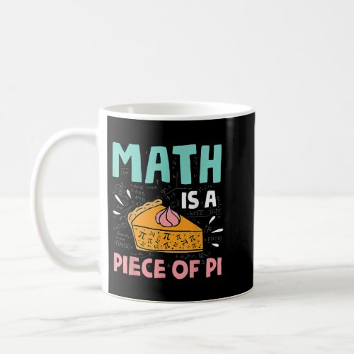 Math is a Piece of Pie Pi Day  Math Lover Gift  Coffee Mug