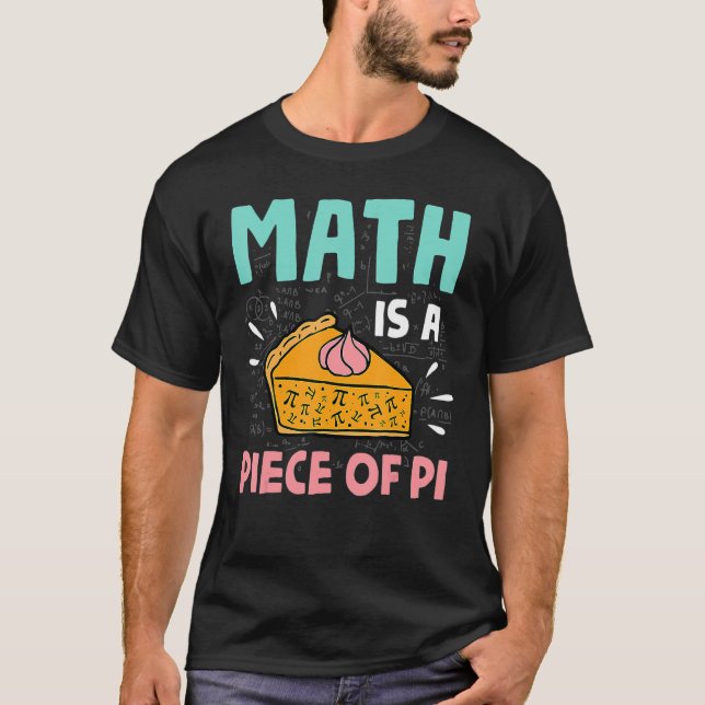 Math Is A Piece Of Pie Pi Day & Math   T-Shirt (Front)