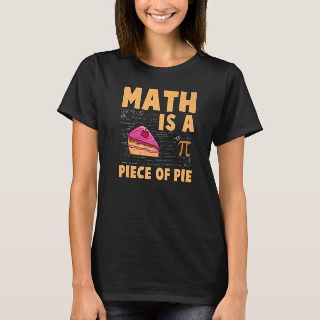 Math is a Piece of Pie  Pi Day & Math T-Shirt (Front)