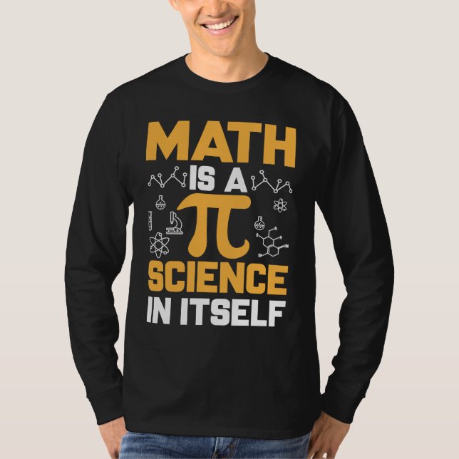 Math Is A Science In Itself I Pi Symbol I Pi T-Shirt (Front)