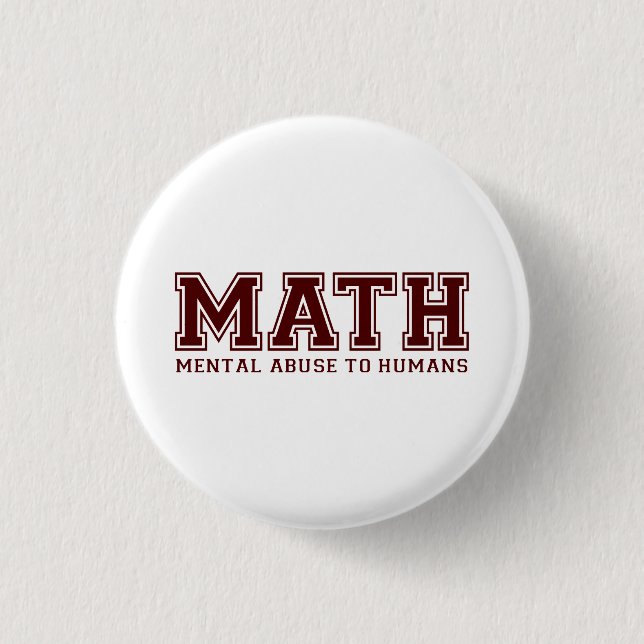 MATH is Mental Abuse To Humans Button (Front)