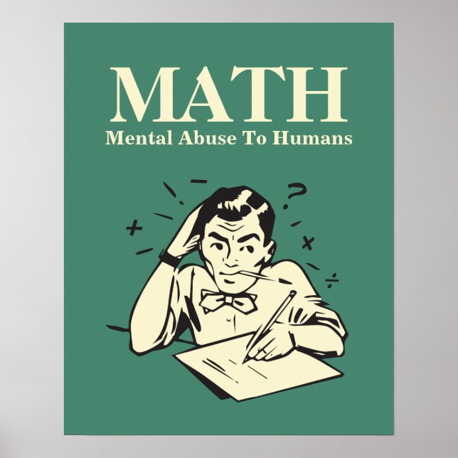 MATH is Mental Abuse To Humans - Funny Humor Poster (Front)