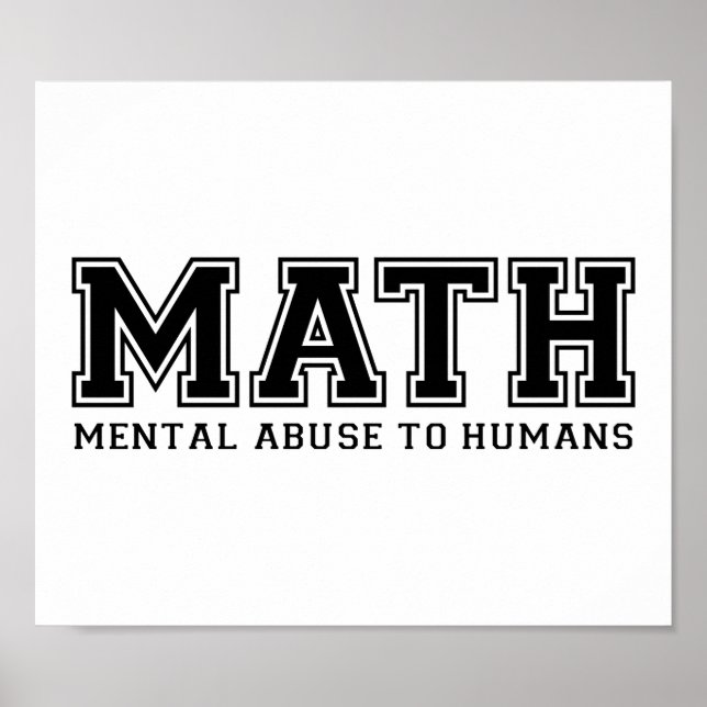 MATH is Mental Abuse To Humans Poster (Front)