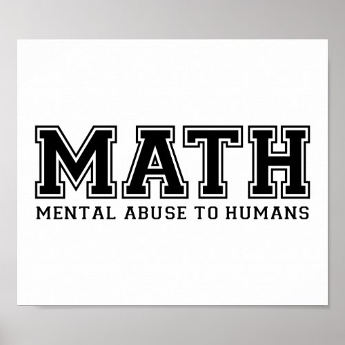 MATH is Mental Abuse To Humans Poster