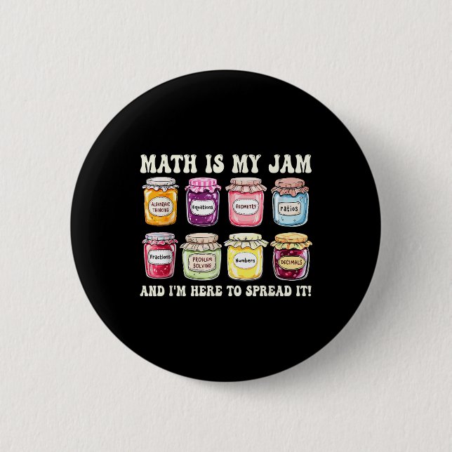 Math Is My Jam And Im Here To Spread It Funny Math Button (Front)