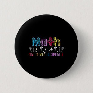 Math Is My Jam And I'm Here To Spread It School Ma Button