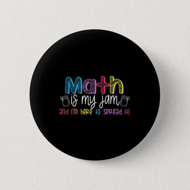 Math Is My Jam And I'm Here To Spread It School Ma Button (Front)