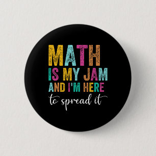 Math Is My Jam And I'm Here To Spread It School Ma Button