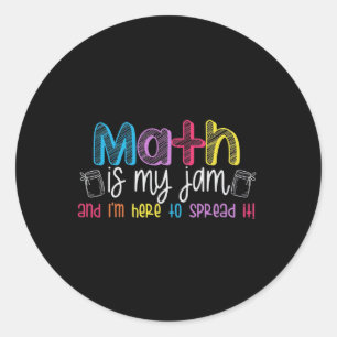 Math Is My Jam And I'm Here To Spread It School Ma Classic Round Sticker