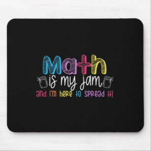 Math Is My Jam And I'm Here To Spread It School Ma Mouse Pad