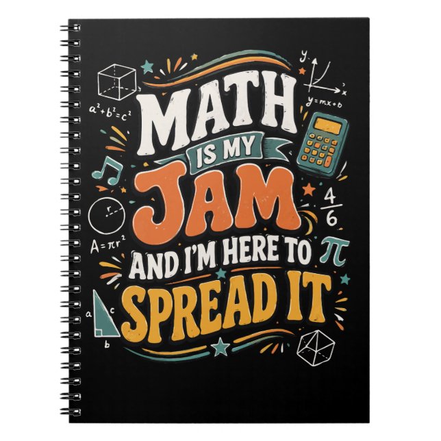 Math is My Jam I'm Here to Spread It Notebook (Front)