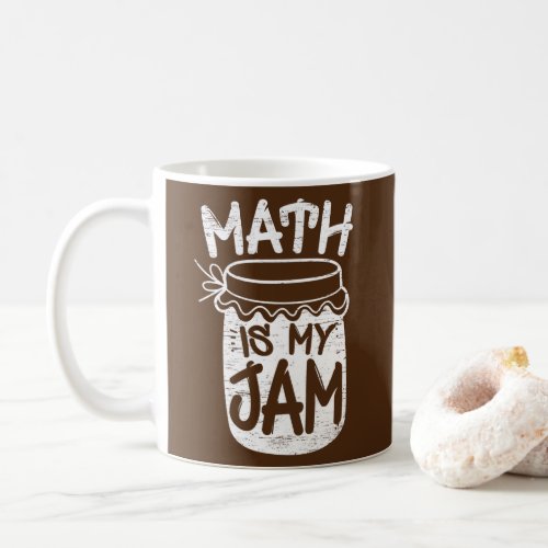 Math Is My Jam made for a Math Lover Teacher Coffee Mug