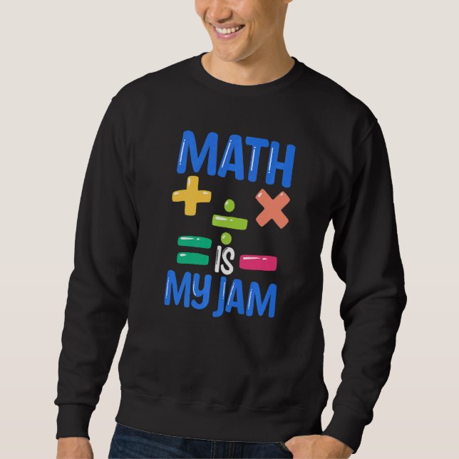 Math Is My Jam  Math Teacher Sweatshirt (Front)