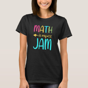 Math Is My Jam Math Teacher Teacher Team Math T-Shirt