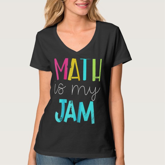 Math Is My Jam  Math Teacher  Teacher Team  Math   T-Shirt (Front)