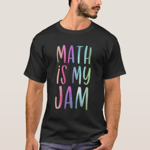Math Is My Jam Mathematician Math Lover Math Teach T-Shirt