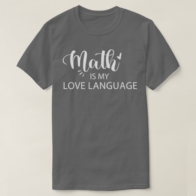 Math is my love language language lovers best gift T-Shirt (Design Front)
