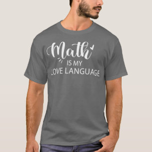 Math is my love language language lovers best gift T-Shirt