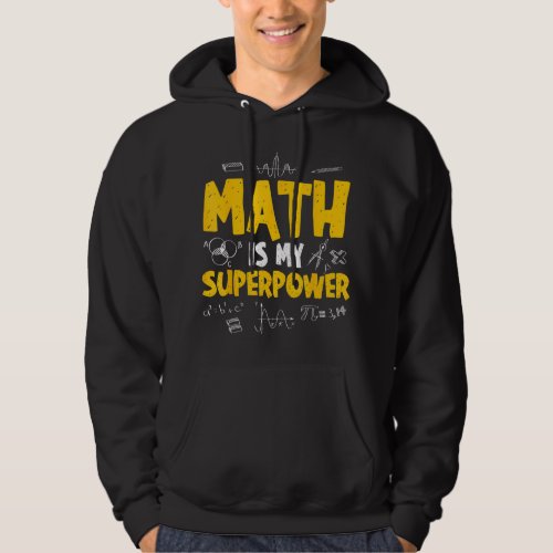 Math Is My Superpower Math Teacher Mathematician Hoodie