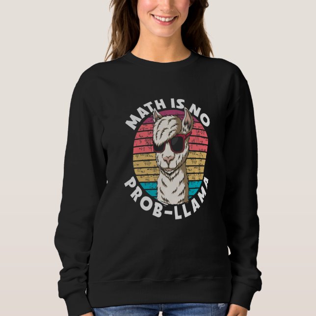 Math is no Prob llama Education Instructor Prescho Sweatshirt (Front)