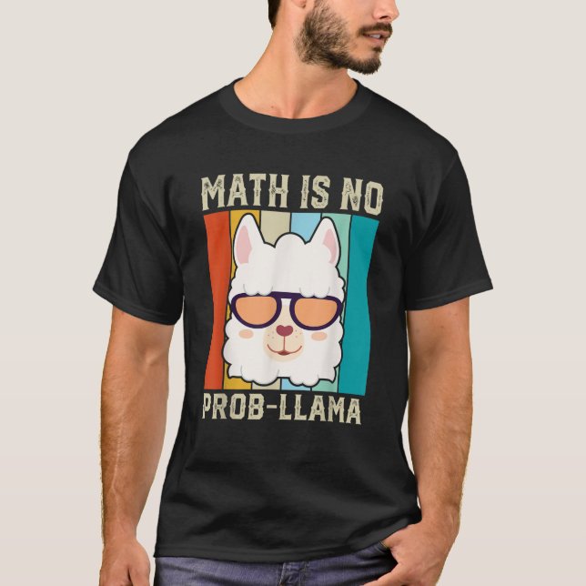 Math Is No Prob llama Funny Math Llama Teacher T S T-Shirt (Front)