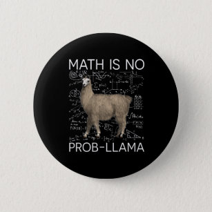 Math is No Prob-Llama - Math Llama Teacher Button