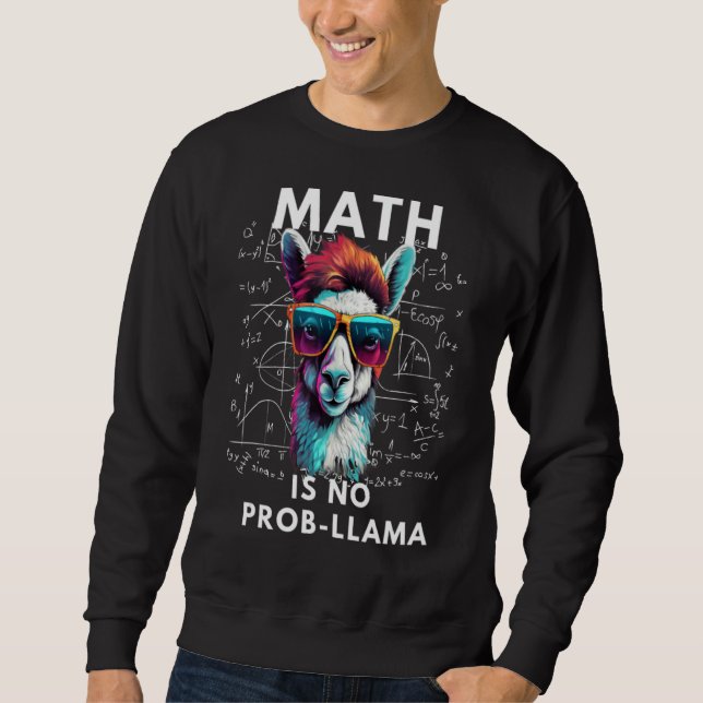 Math Is No Prob-Llama Math Teacher Student Scienti Sweatshirt (Front)