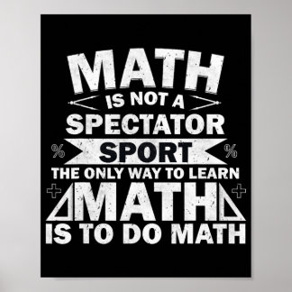 Math Is Not A Spectator Sport Funny Math Teacher Poster