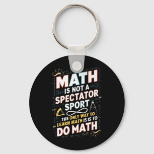 Math Is Not A Spectator Sport Mathematician Math T Keychain