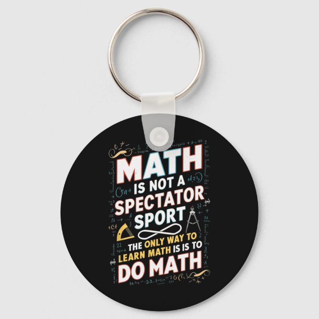 Math Is Not A Spectator Sport Mathematician Math T Keychain (Front)