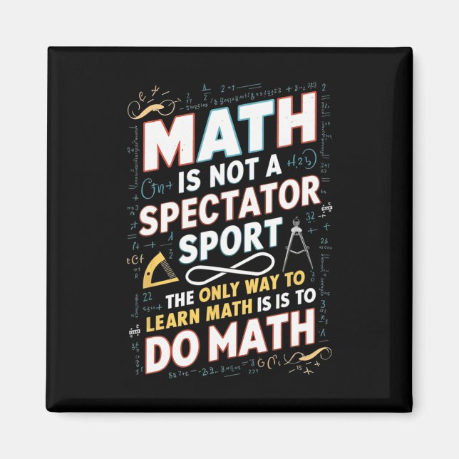 Math Is Not A Spectator Sport Mathematician Math T Magnet (Front)