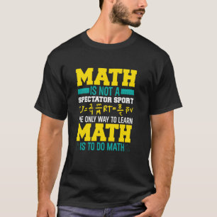 Math Is Not A Spectator Sport Mathematician Math T T-Shirt