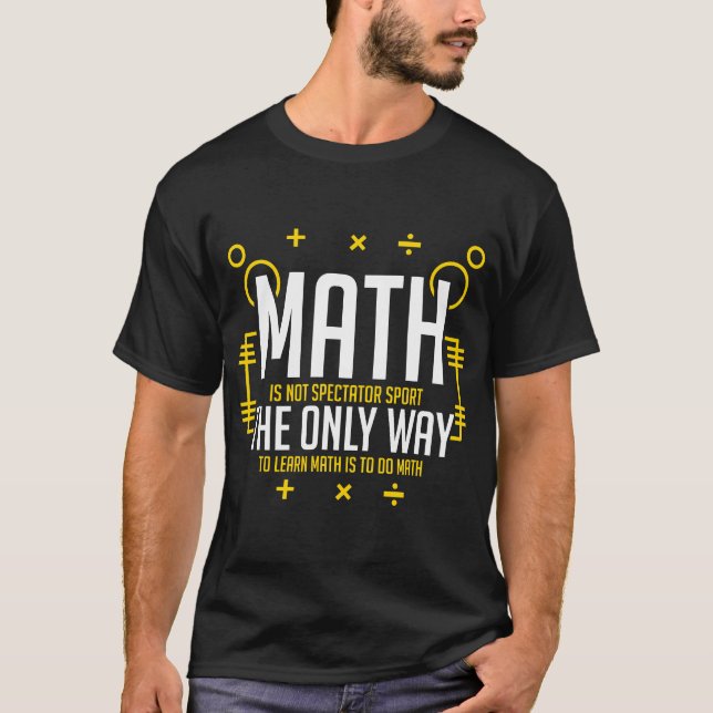 Math Is Not Spectator Sport Funny Nerd Mathematici T-Shirt (Front)