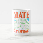 Math Is Superpower Teacher Mathematics Maths Coffee Mug<br><div class="desc">This graphic idea is for math lovers. This funny graphic / quote clothing makes all math teachers happy.</div>