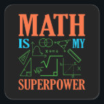 Math Is Superpower Teacher Mathematics Maths Square Sticker<br><div class="desc">This graphic idea is for math lovers. This funny graphic / quote clothing makes all math teachers happy.</div>