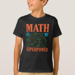 Math Is Superpower Teacher Mathematics Maths T-Shirt<br><div class="desc">This graphic idea is for math lovers. This funny graphic / quote clothing makes all math teachers happy.</div>