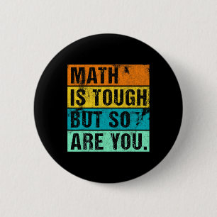 Math Is Tough But So Are You Back To School Math T Button