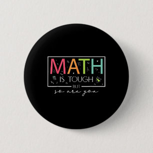 Math Is Tough But So Are You Back To School Math T Button