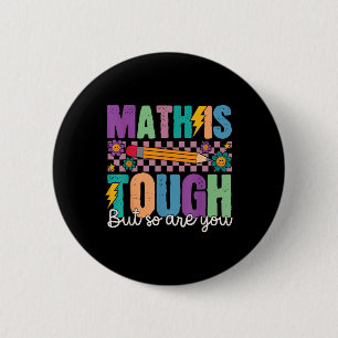 Math Is Tough But So Are You Back To School Math T Button